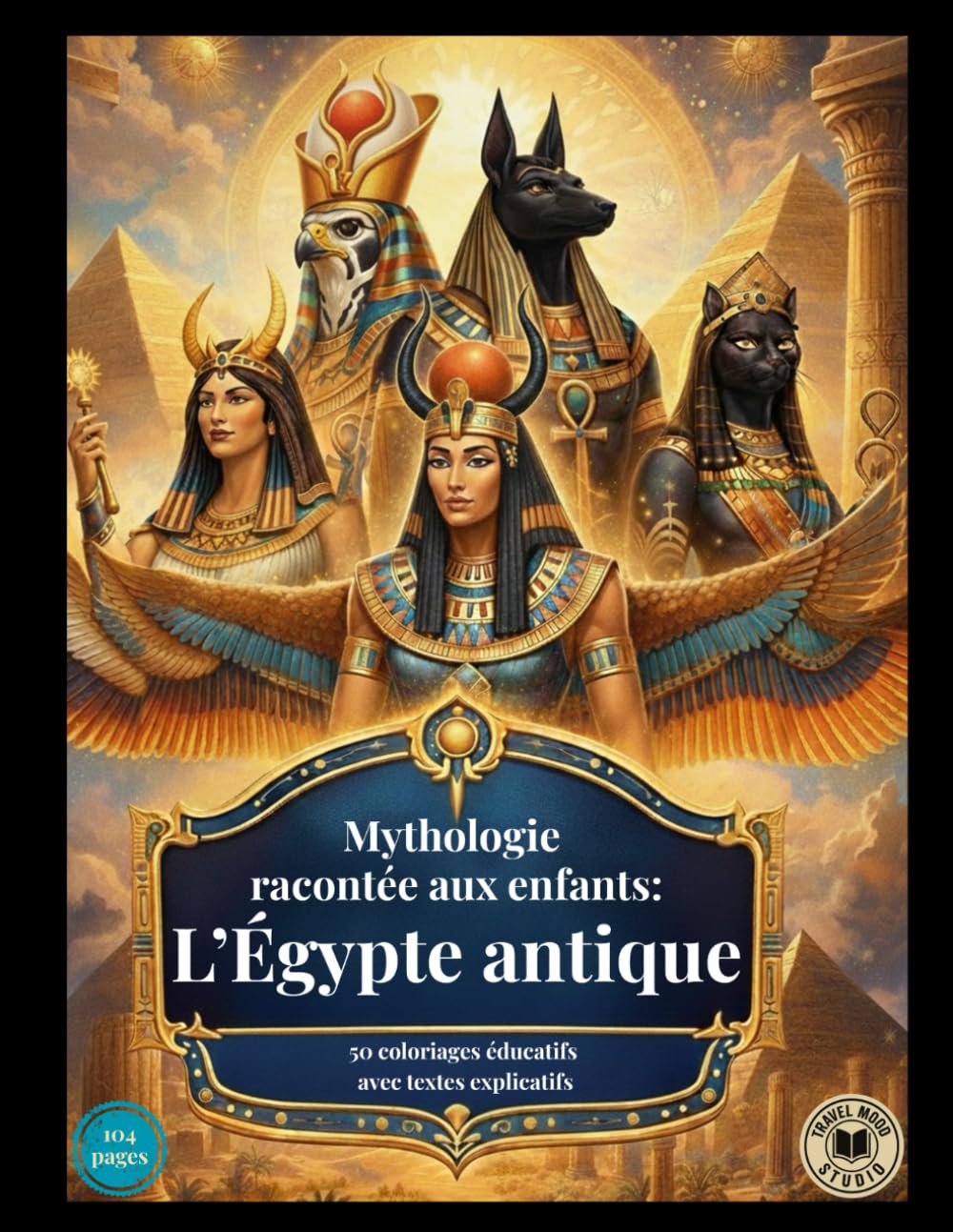 Mythologie racontée aux enfants: L'Égypte antique: 50 coloriages éducatifs avec textes explicatifs (Savoirs, Culture, Éducation)