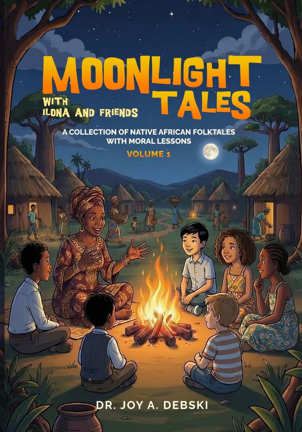 Moonlight Tales with Ilona and Friends Volume 1: A Collection of Native African Folktales with Moral Lessons