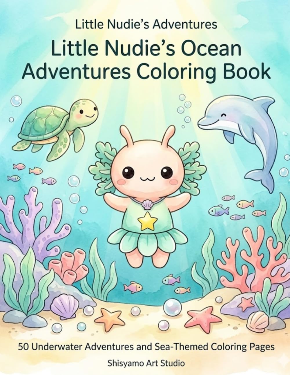Little Nudie’s Ocean Adventures Coloring Book: 50 Underwater Adventures and Sea-Themed Coloring Pages