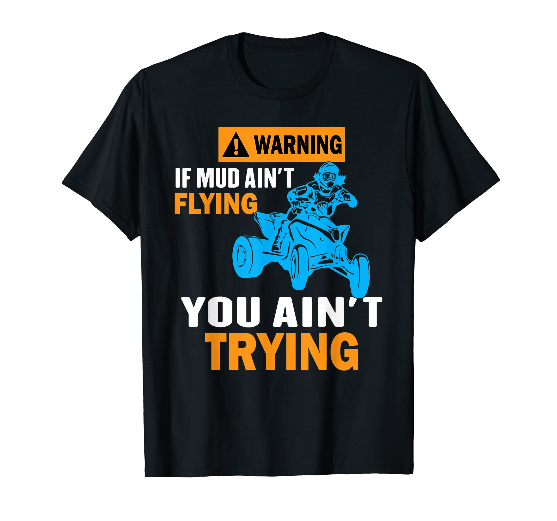 ATV Quad Four Wheeler Gear Mudding Funny Mud Aint Flying T-Shirt