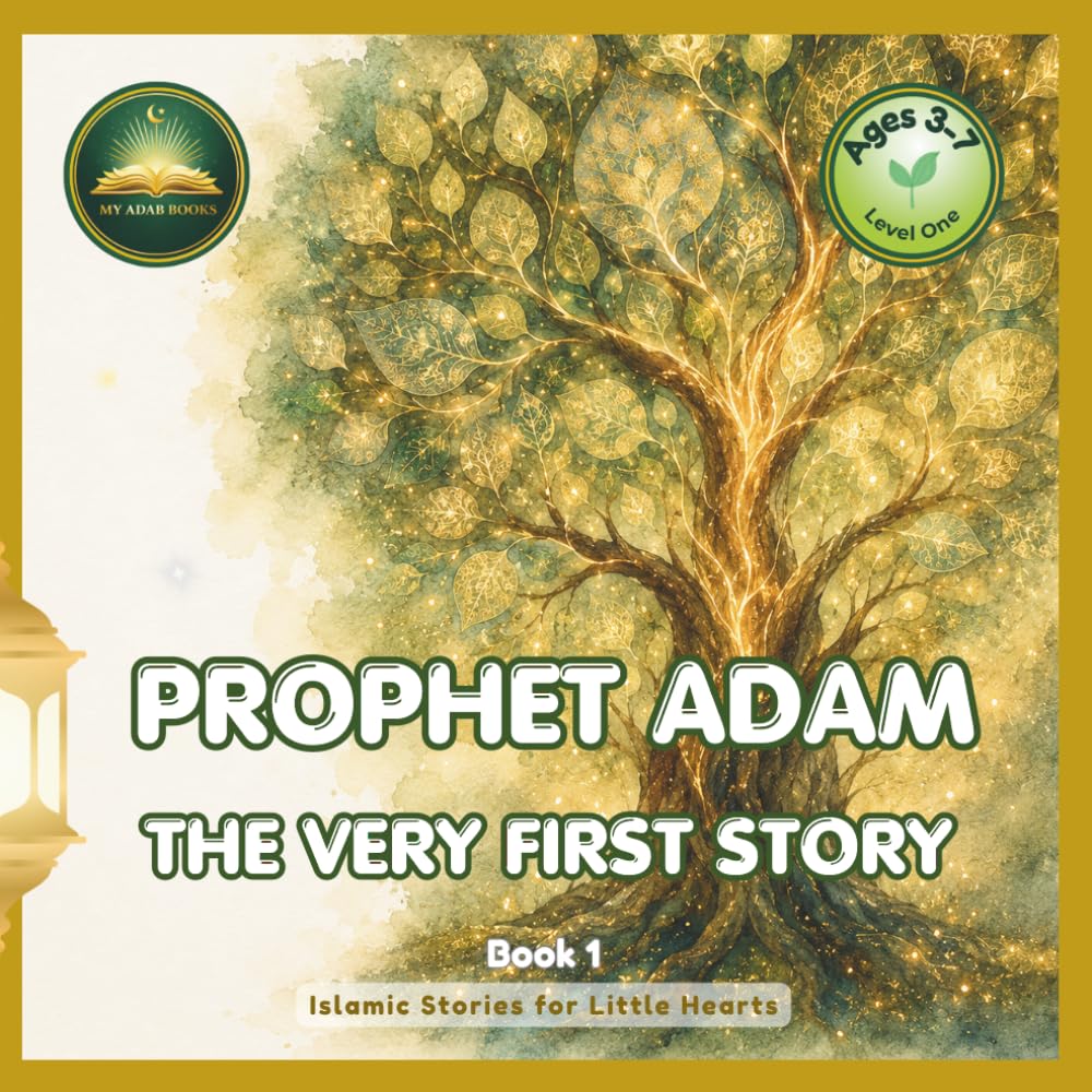 PROPHET ADAM The Very First Story: Islamic Bedtime Story & Activity Book for Toddlers and Kids Ages 3–7 | Learn Duas, 99 Names of Allah & Adab from ... | Islamic Stories for Little Hearts, Book 1
