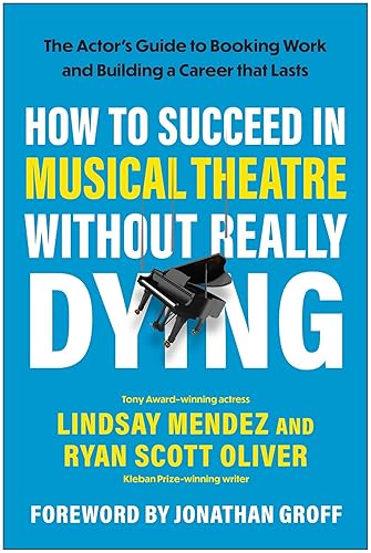 How to Succeed in Musical Theatre Without Really Dying: The