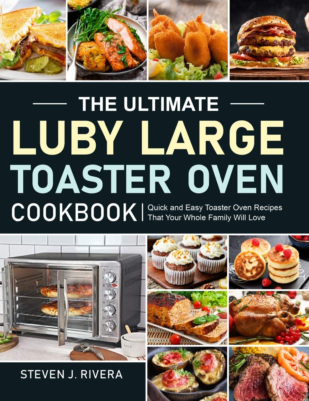 The Ultimate Luby Large Toaster Oven Cookbook: Quick and Easy Toaster Oven Recipes That Your Whole Family Will Love The Ultimate Luby Large Toaster Oven Cookbook: Quick and Easy Toaster Oven Recipes That Your Whole Family Will Love