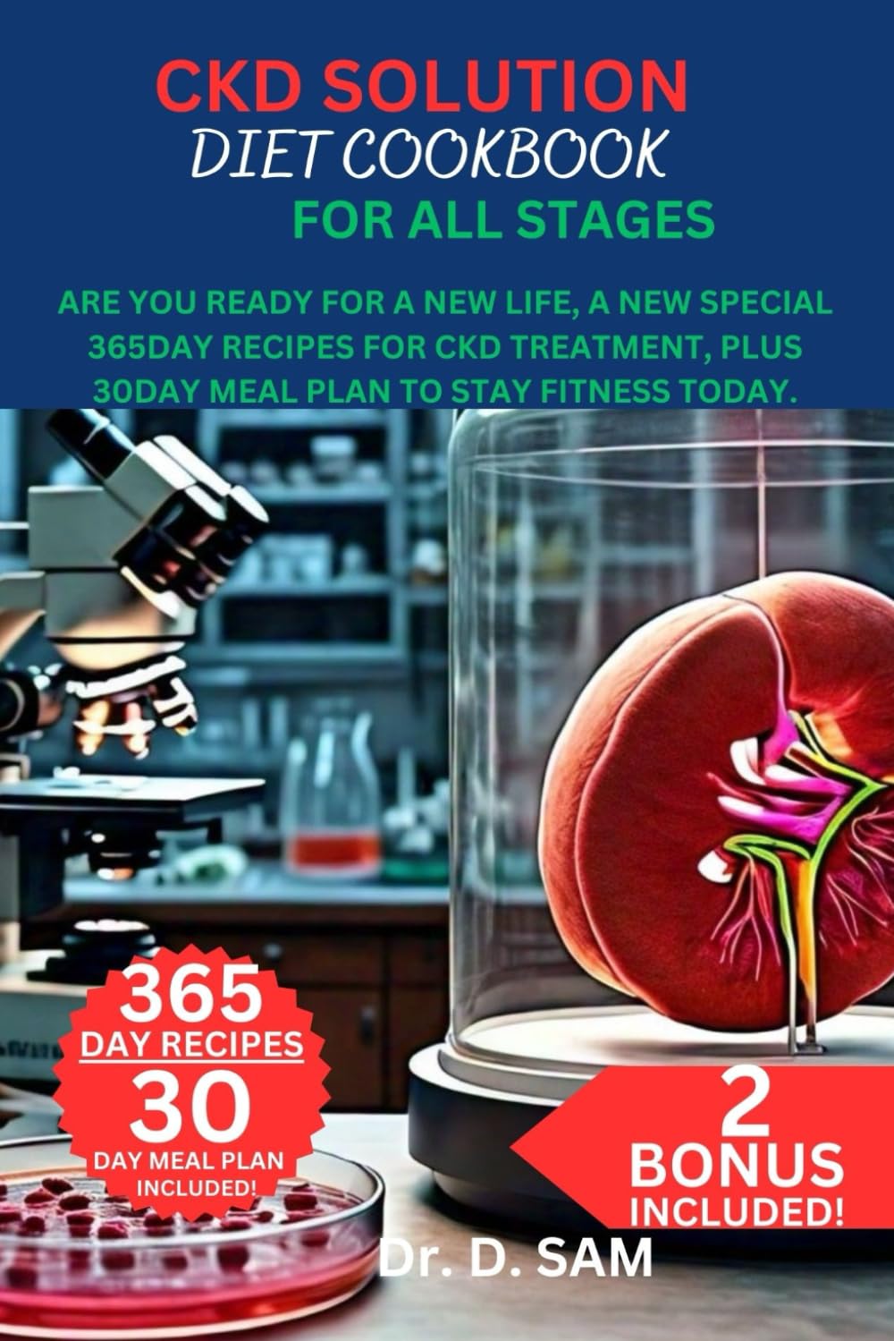 CKD SOLUTION DIET COOKBOOK FOR ALL STAGES: Are you ready for A New Life, A new special 365day recipes for ckd treatment, Plus 30day meal plan to stay fitness today.