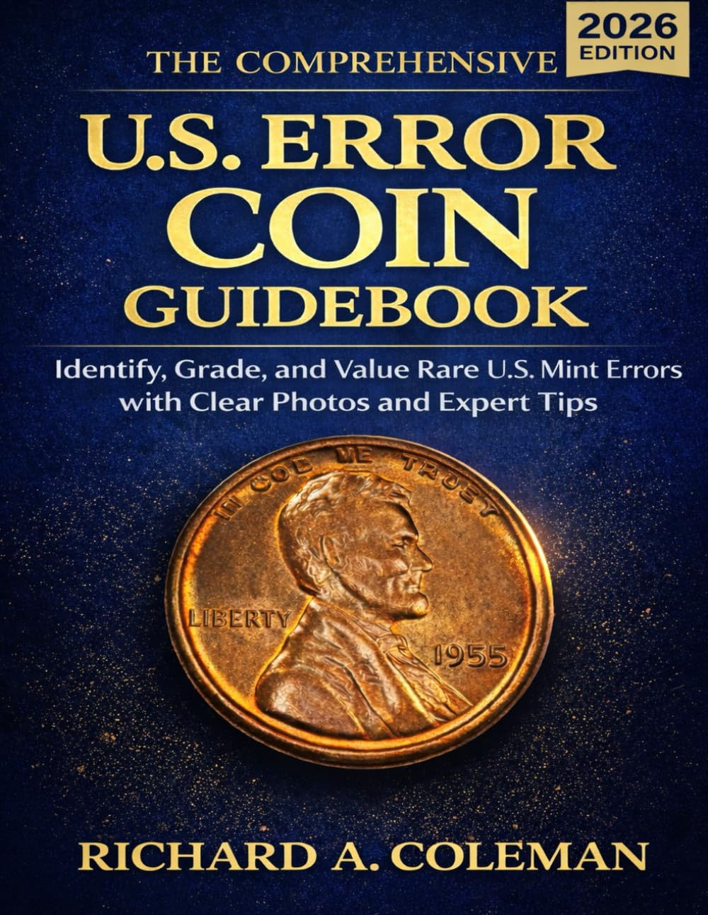 The Comprehensive U.S. Error Coin Guidebook 2026: Identify, Grade, and Value Rare U.S. Mint Errors with Clear Photos and Expert Tips