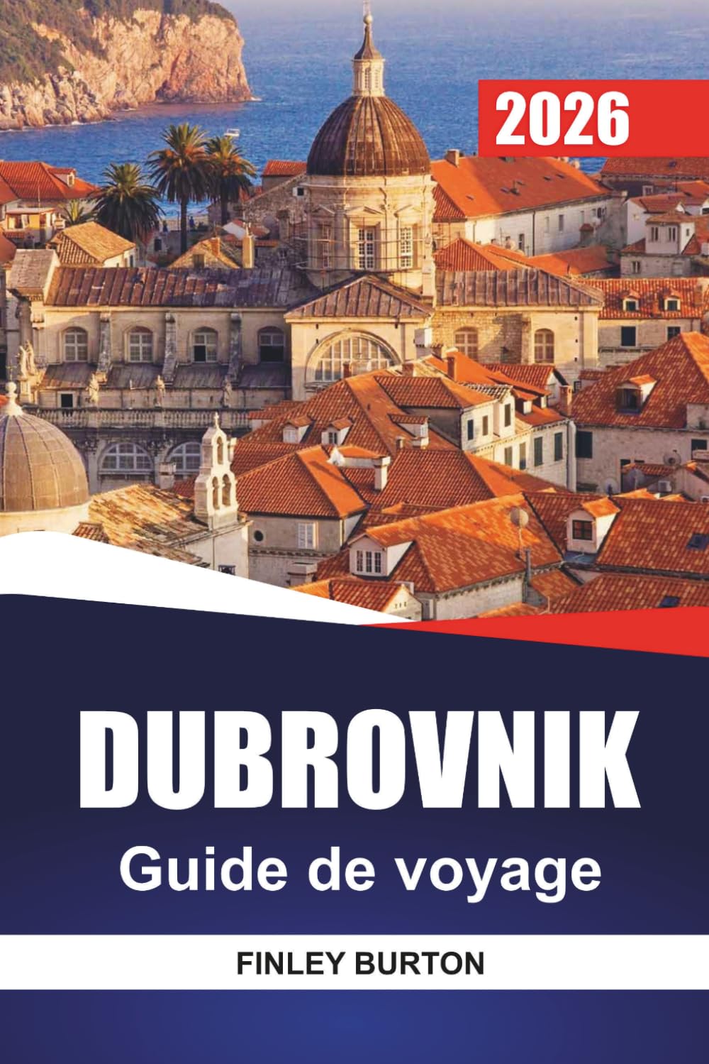 DUBROVNIK Guide de voyage 2026: Planification pratique pour les visiteurs pour la première fois afin d'éviter les foules et les pièges à touristes