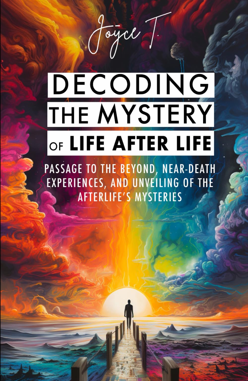 Decoding the Mystery of Life After Life: Passage to the Beyond, Near-Death Experiences, and Unveiling of the Afterlife's Mysteries (Beyond Life)