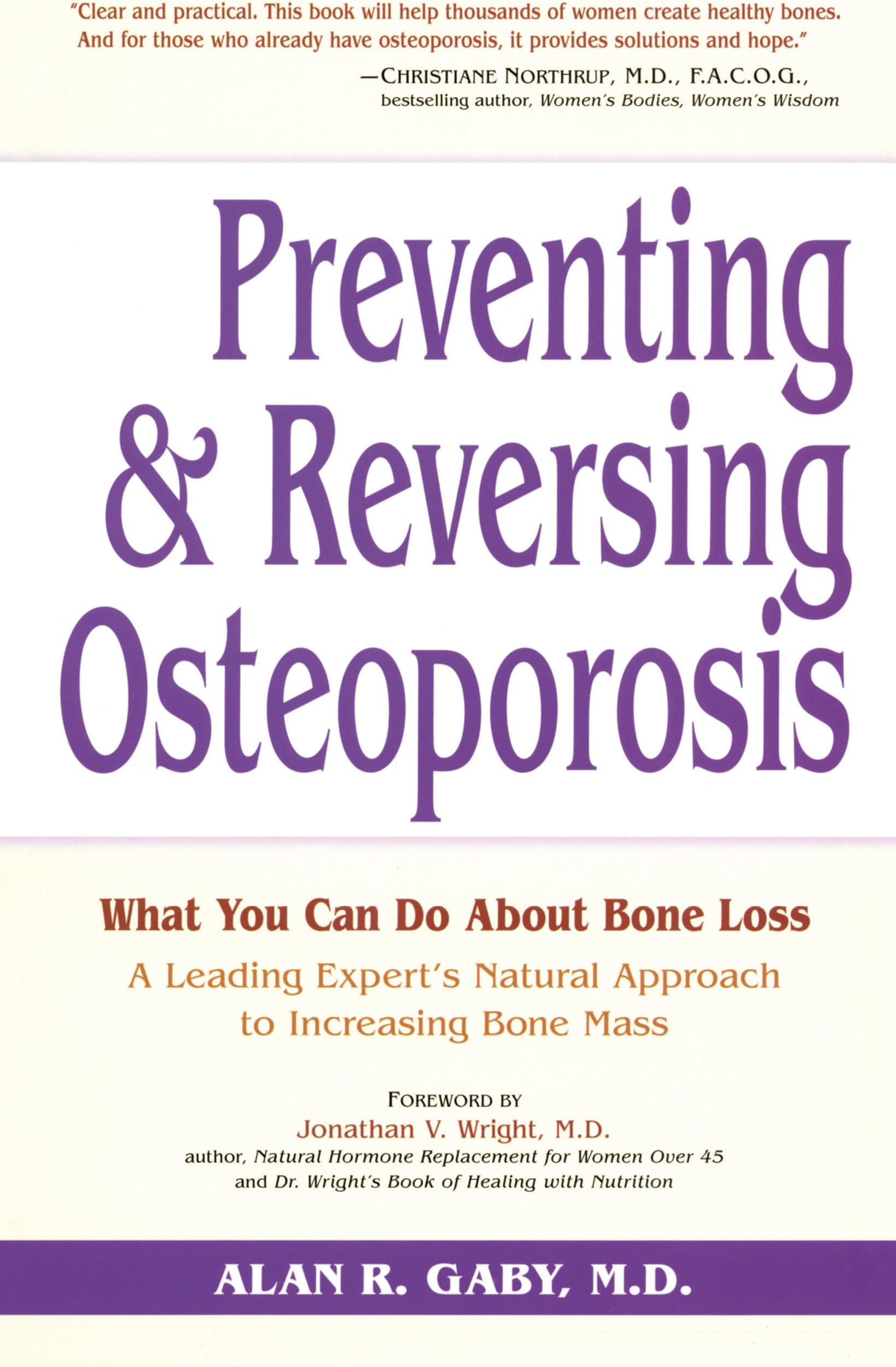 Preventing and Reversing Osteoporosis: What You Can Do About Bone Loss - A Leading Expert's Natural Approach to Increasing Bone Mass