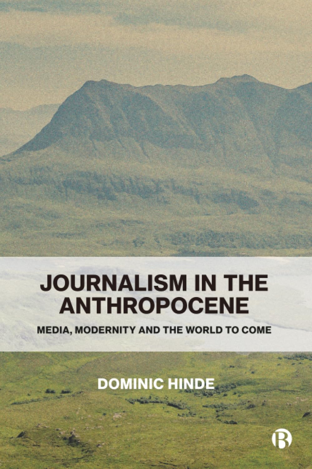 Journalism in the Anthropocene: Media, Modernity and the World to Come