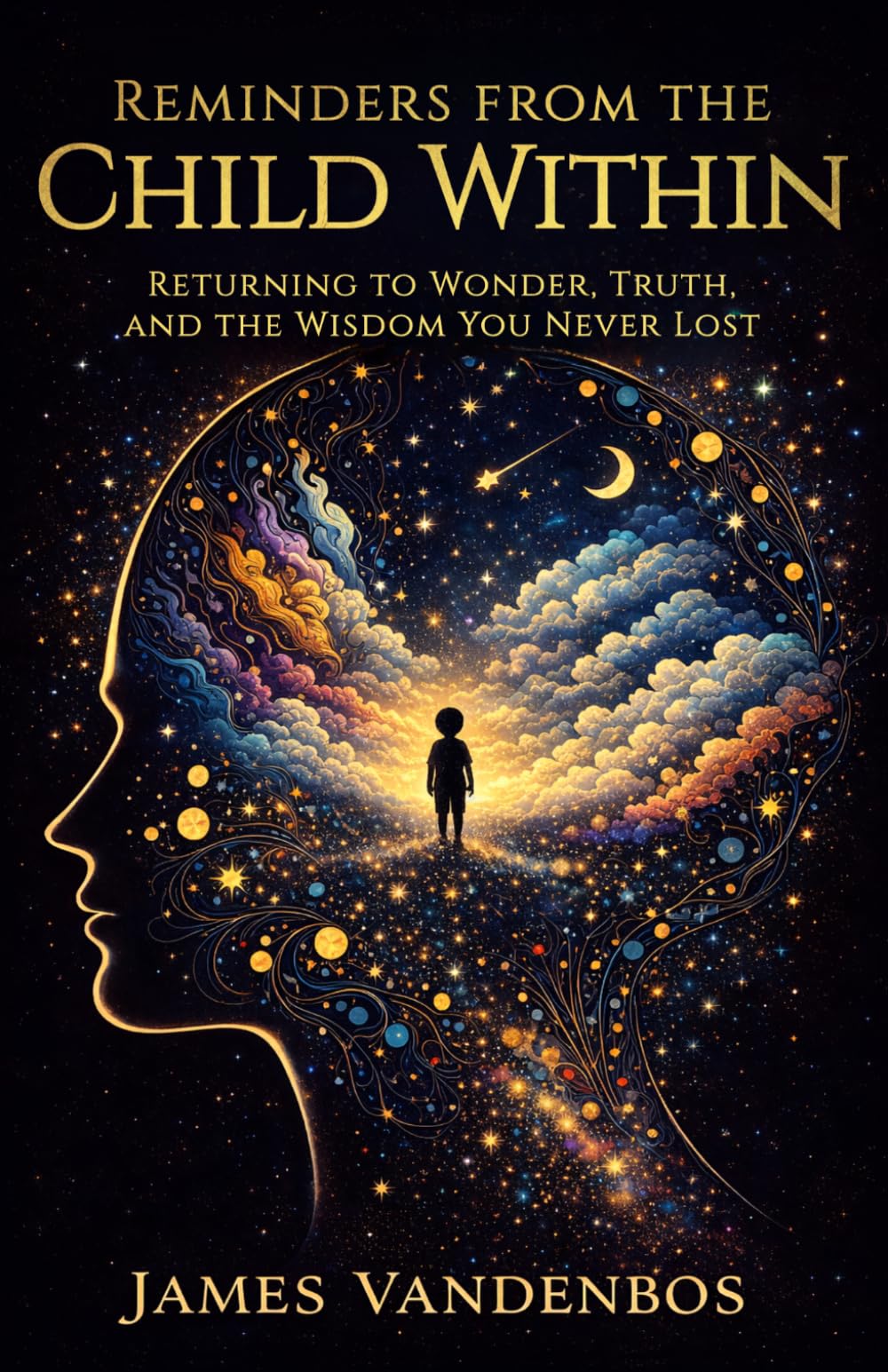 Reminders From the Child Within: Returning to Wonder, Truth, and the Wisdom You Never Lost