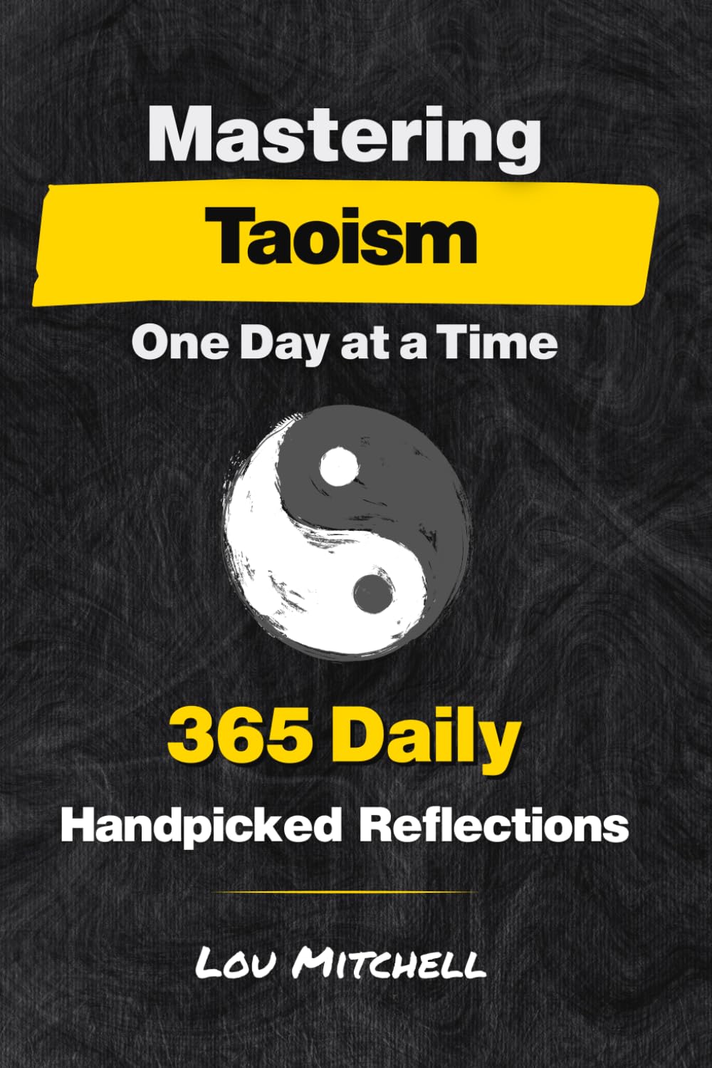Mastering Taoism One Day at a Time: A Year of 365 Timeless Taoist ...