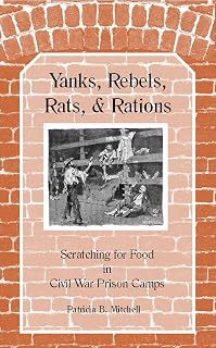 Yanks, Rebels, Rats, and Rations: Scratching for Food in Civil War Prison Camps