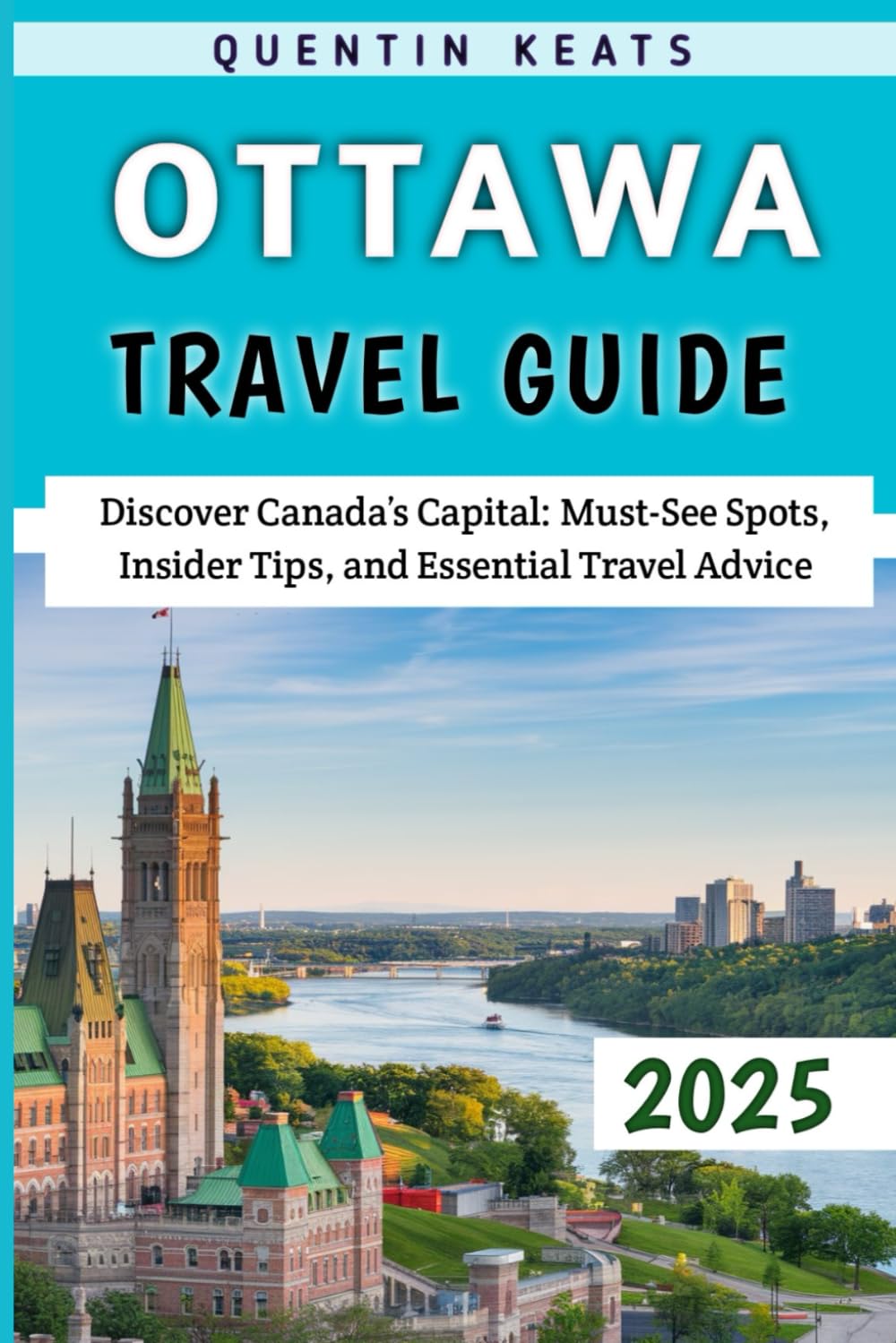Ottawa Travel Guide 2025: Discover Canada’s Capital: Must-See Spots, Insider Tips, and Essential Travel Advice
