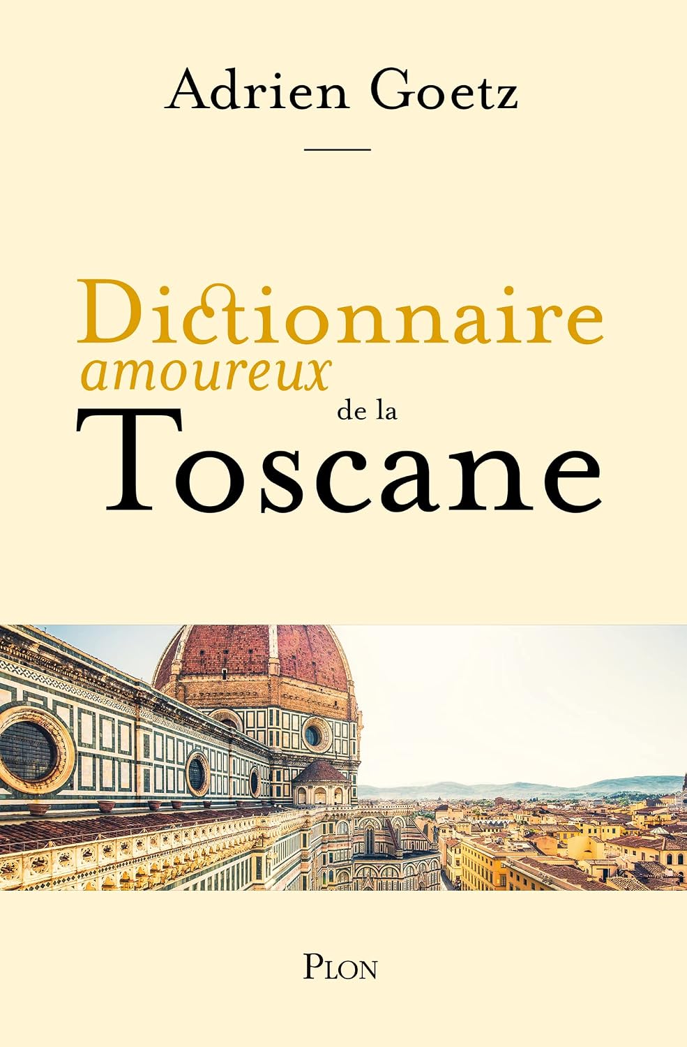 Dictionnaire Amoureux de la Toscane (French Edition)