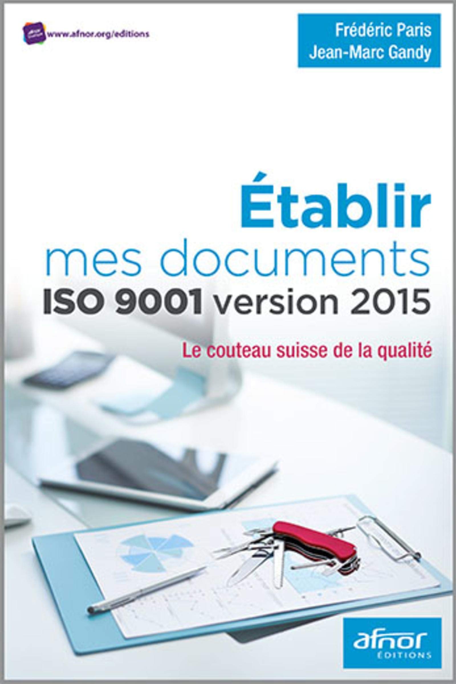 Kit Documentaire Iso 9001 Version 2015 Gratuit Établir mes documents ISO 9001 version 2015: Le couteau suisse de la  Qualité. : Gandy, Jean-Marc, Paris, Frédéric: Amazon.fr: Bricolage