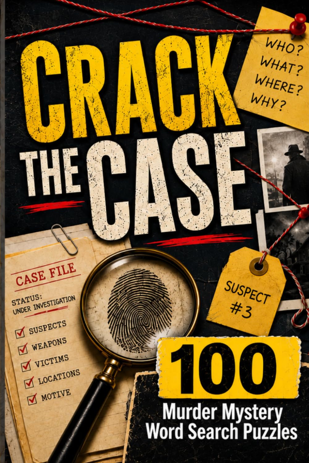 Crack the Case: 100 Murder Mystery Word Search Puzzles with Hidden Clues, Suspects, Weapons, Victims & Locations