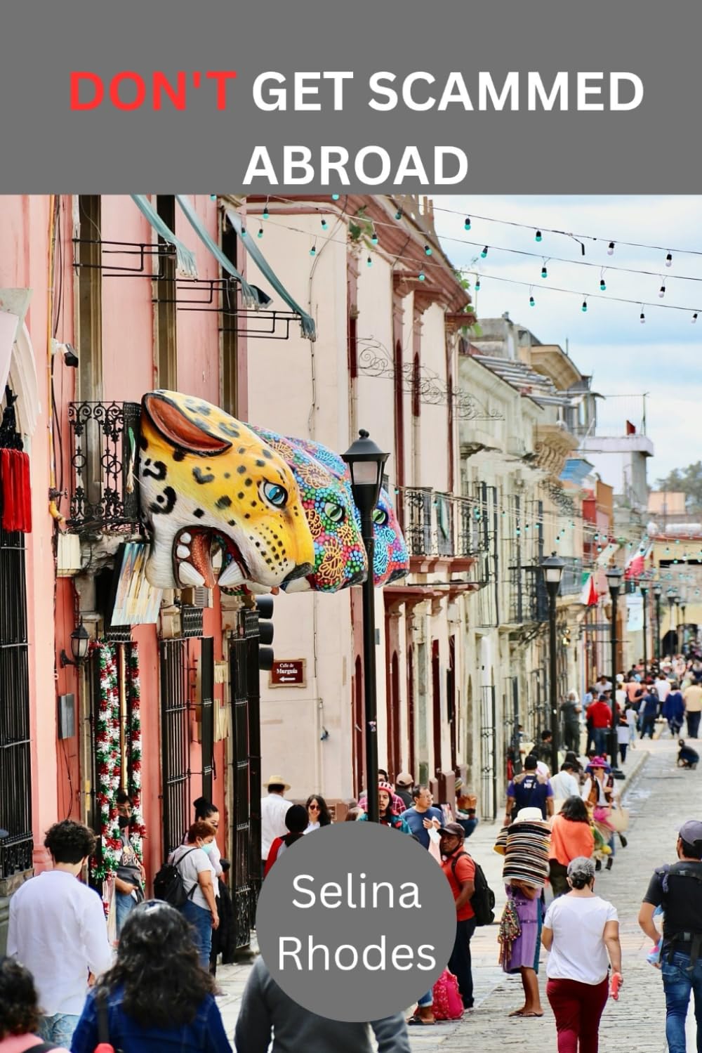 DON'T GET SCAMMED ABROAD: How to Spot, Avoid and Outsmart Every Common Travel Scam - Anywhere in the World