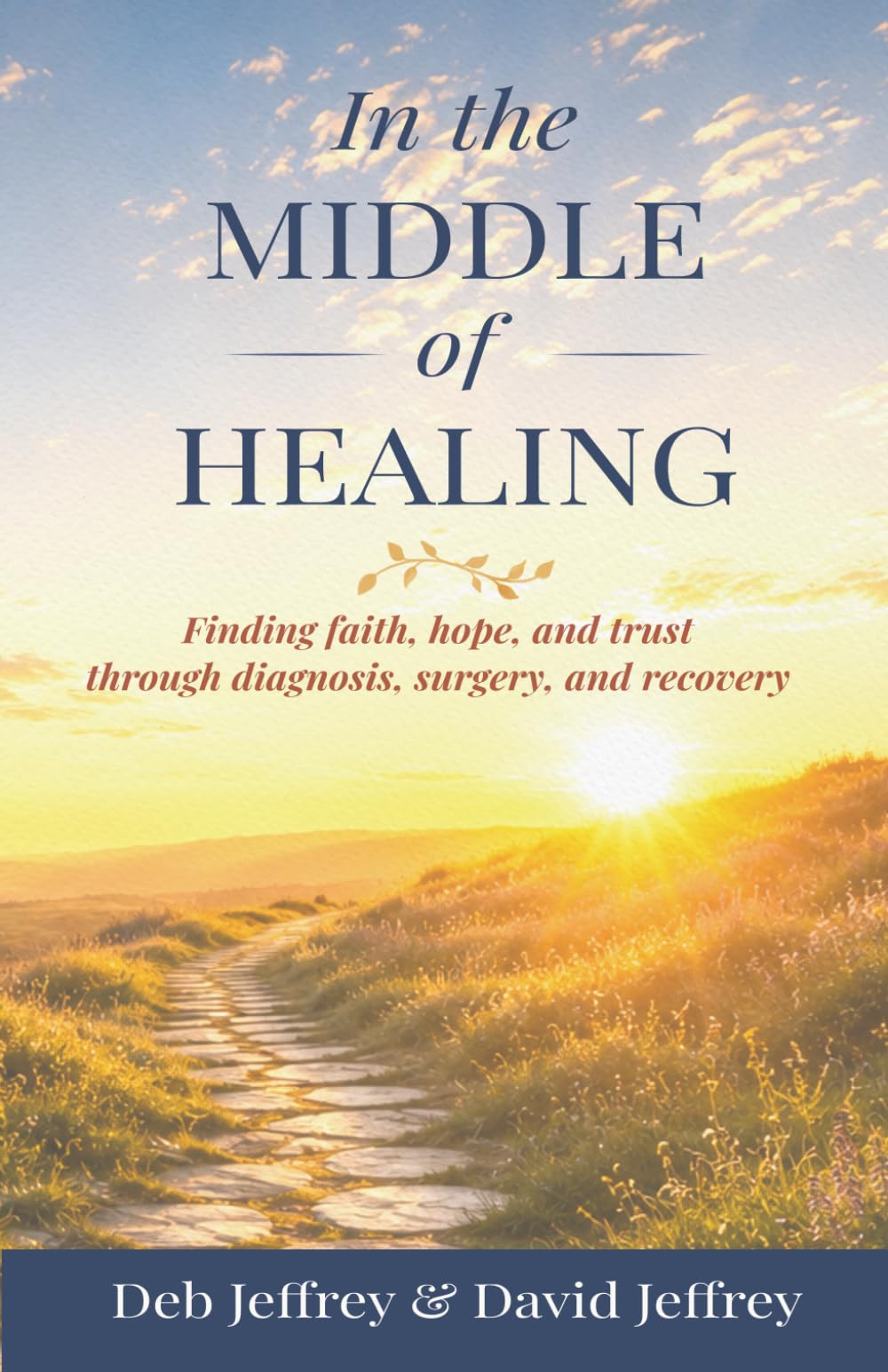 In the Middle of Healing: Finding Faith, Hope, and Trust Through Diagnosis, Surgery, and Recovery