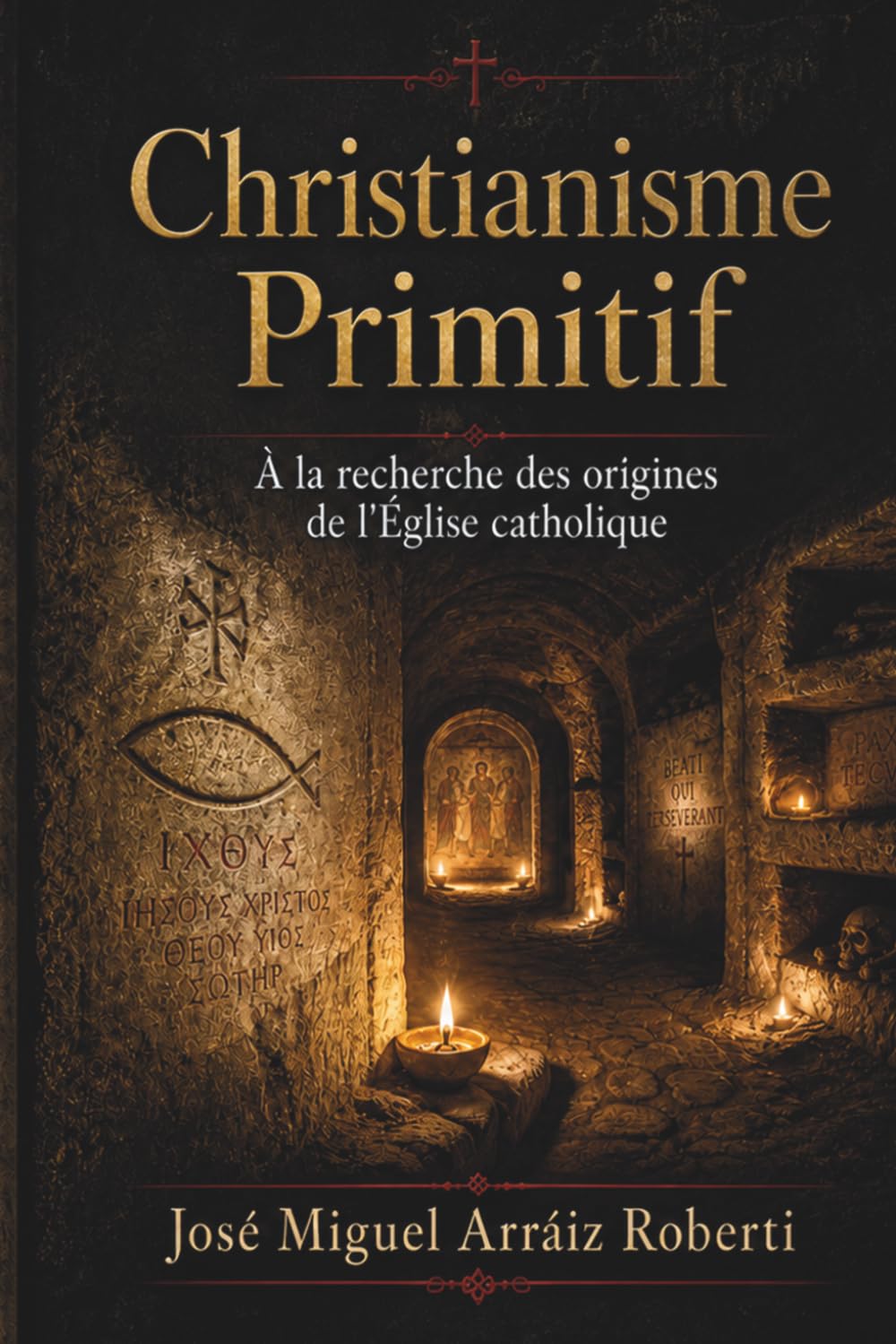 Le Christianisme Primitif: À la recherche des origines de l'Église catholique