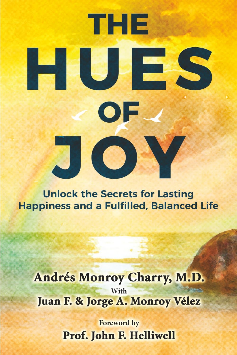 The Hues of Joy: Unlock the Secrets for Lasting Happiness and a Fulfilled, Balanced Life
