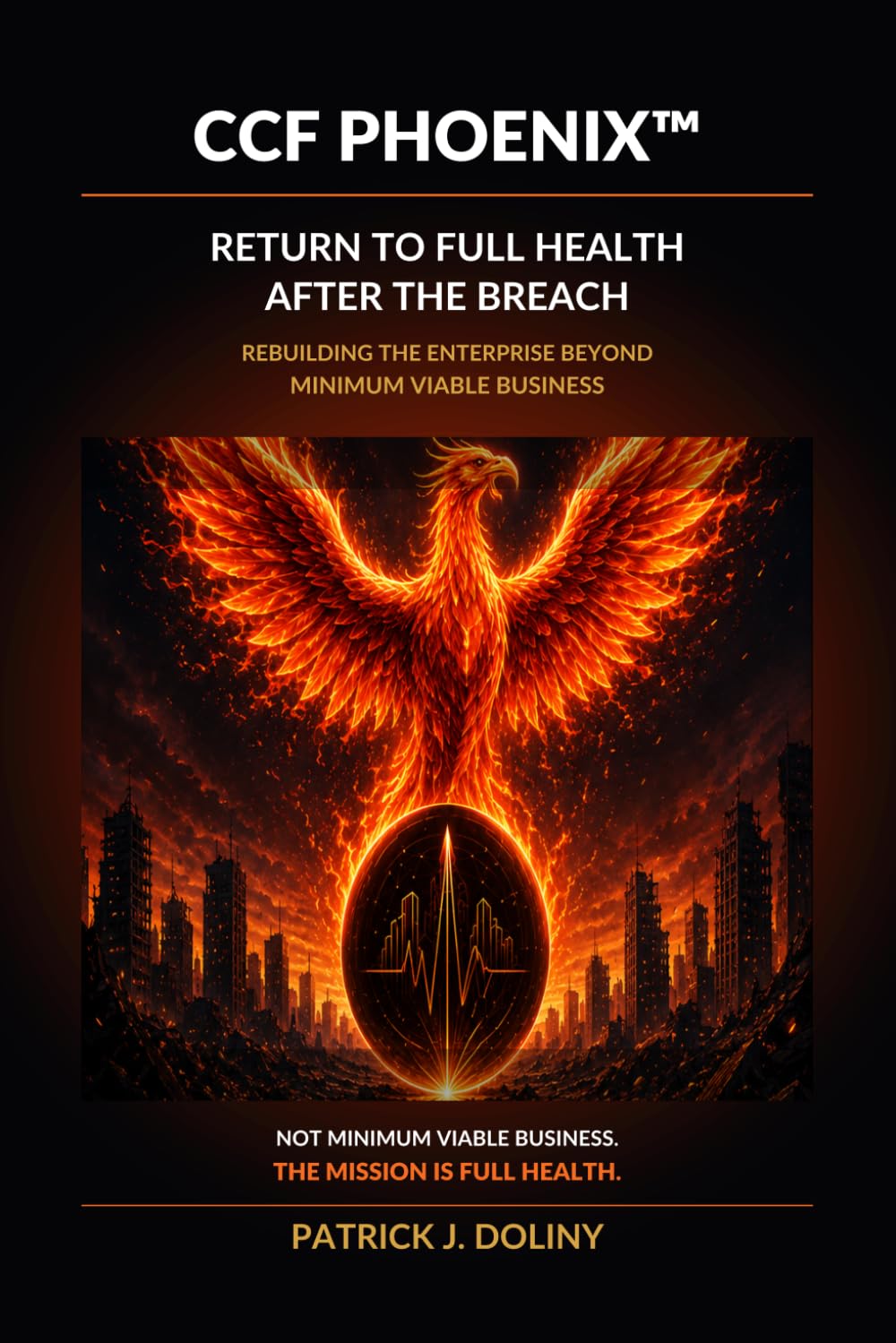 Clinical Cybersecurity Framework - Phoenix: RETURN TO FULL HEALTH AFTER THE BREACH (The Enterprise Digital Wellness Series™)