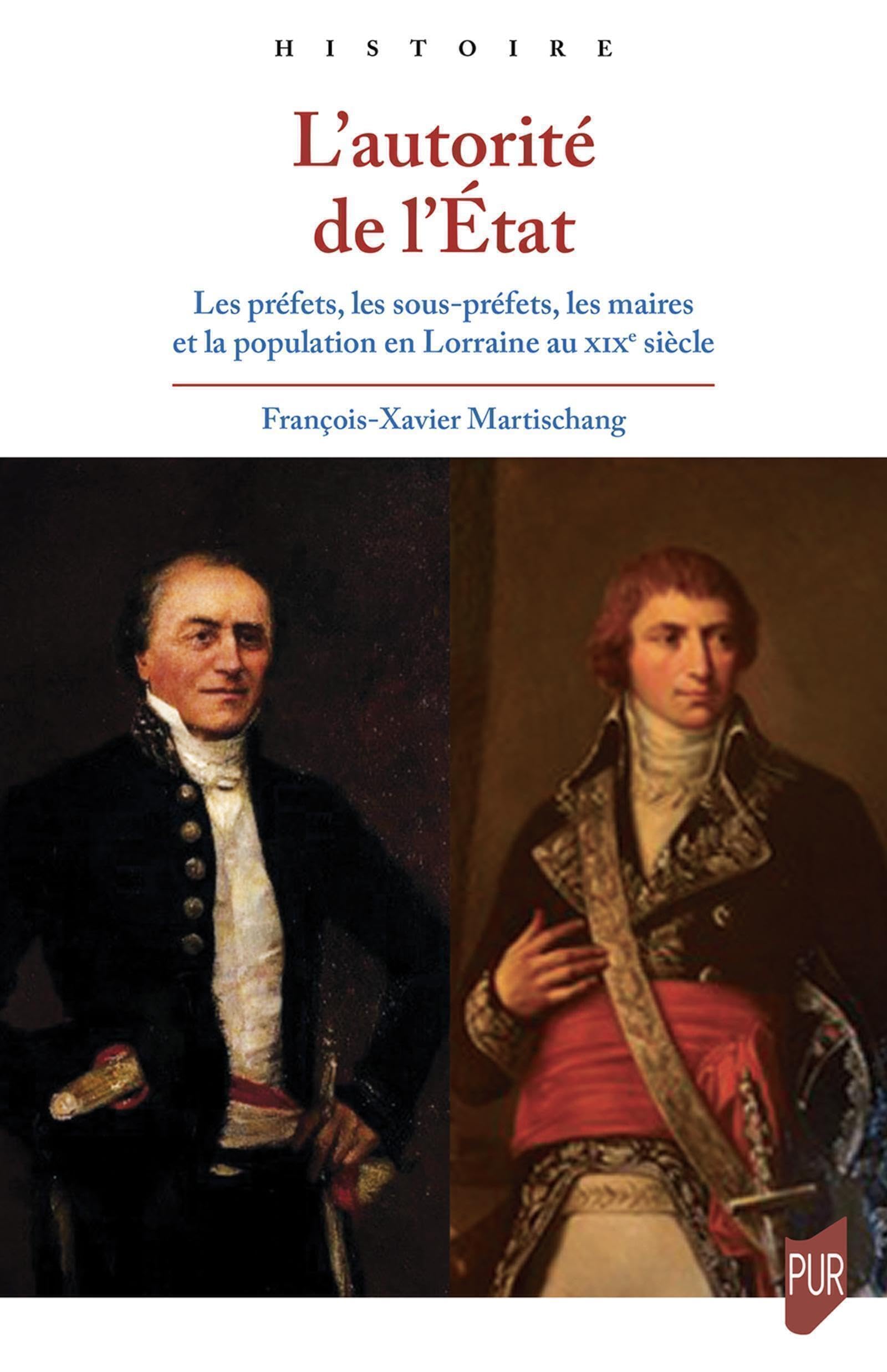 L'autorité de l'État: Les préfets, les sous-préfets, les maires et la population en Lorraine au XIXe siècle