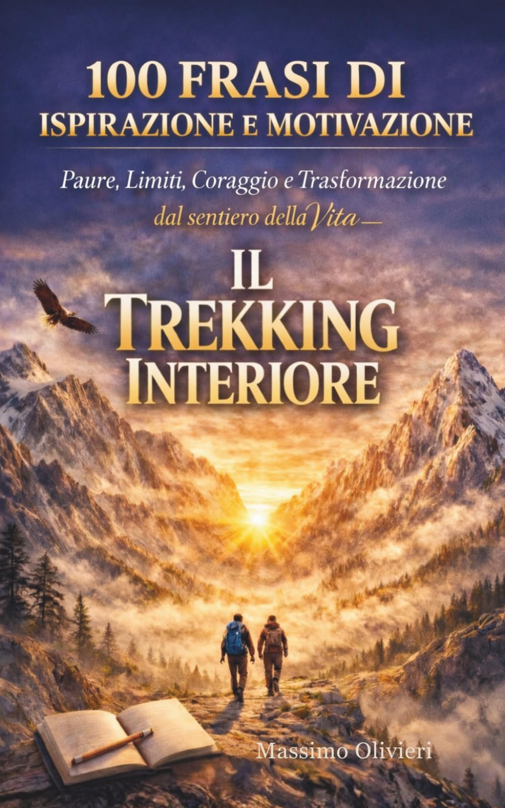 100 Frasi su Paure, Limiti, Coraggio e Trasformazione da portare nello zaino e scrivere sul sentiero. Il Trekking Interiore. (Passi e Pensieri)