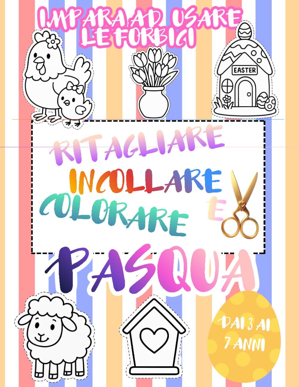 Impara ad usare le forbici: Pasqua - Ritaglia, Colora e Incolla per Bambini - Libro di attività dai 3 ai 7 anni