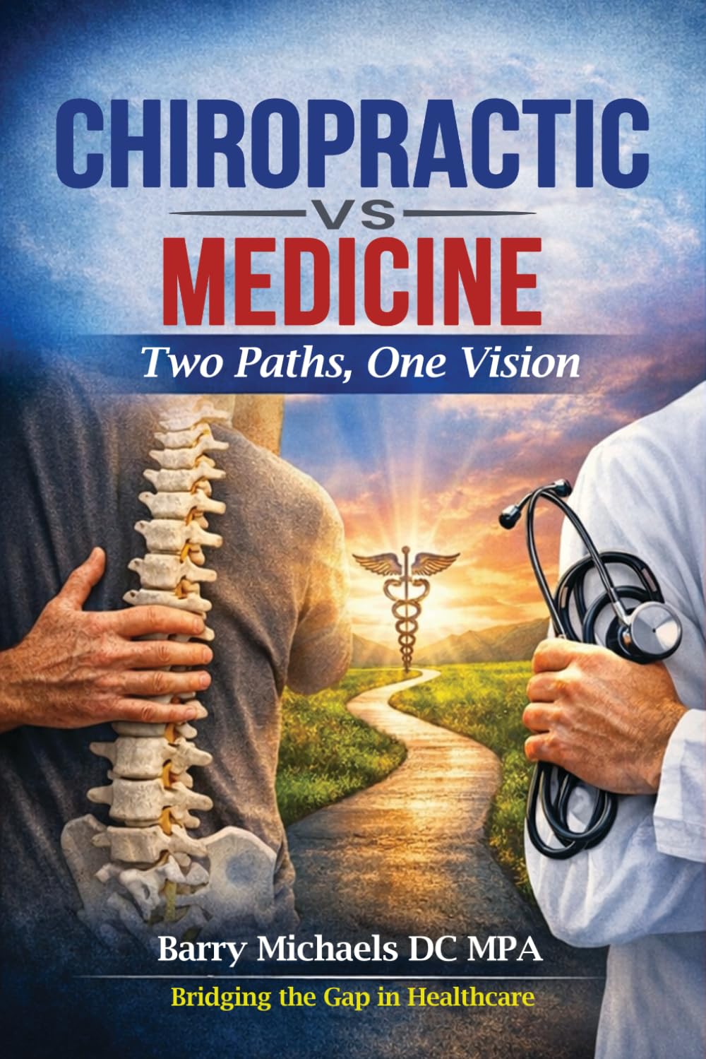 CHIROPRACTIC vs MEDICINE: Two Paths, One Vision (SERIES 1 — The Natural Therapies Handbook A practical guide to traditional healing methods and hands‑on wellness.)