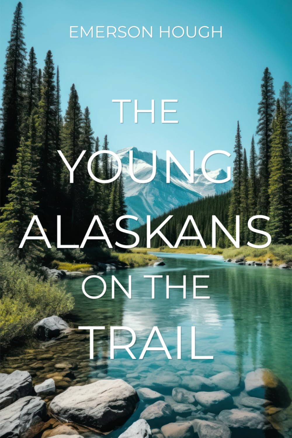 The Young Alaskans on the Trail: The Frontier Adventure Fiction Classic