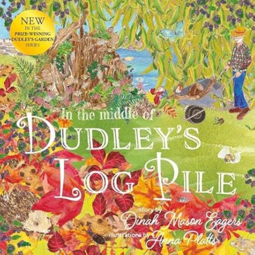 In the Middle of Dudley's Log Pile: the third beautiful nature story from the award-winning creators of At the Bottom of Dudley's Garden