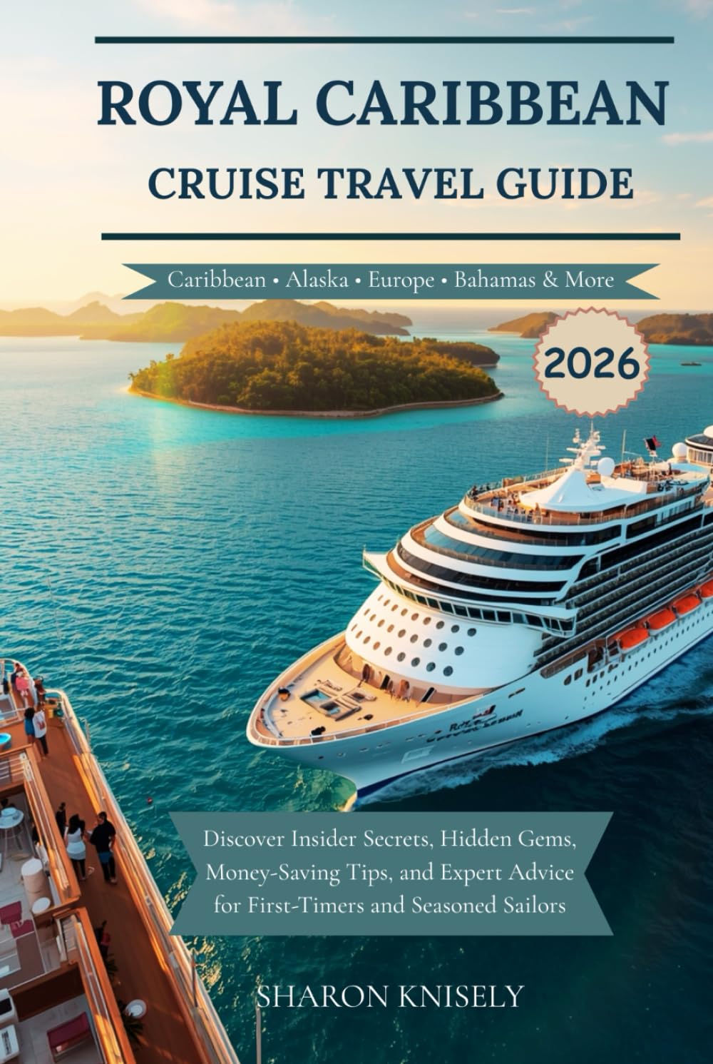 Royal Caribbean Cruise Travel Guide 2026: Discover Insider Secrets, Hidden Gems, Money-Saving Tips, and Expert Advice for First-Timers and Seasoned Sailors