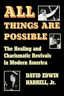 All Things Are Possible: The Healing and Charismatic Revivals in Modern America