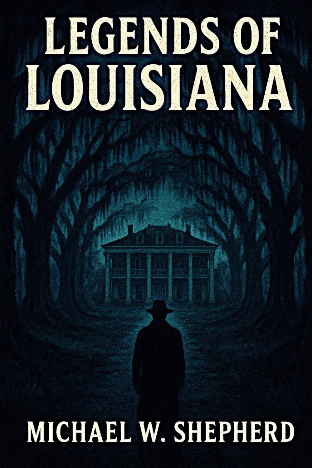 Legends of Louisiana: Thirty Macabre Tales of the Haunted South