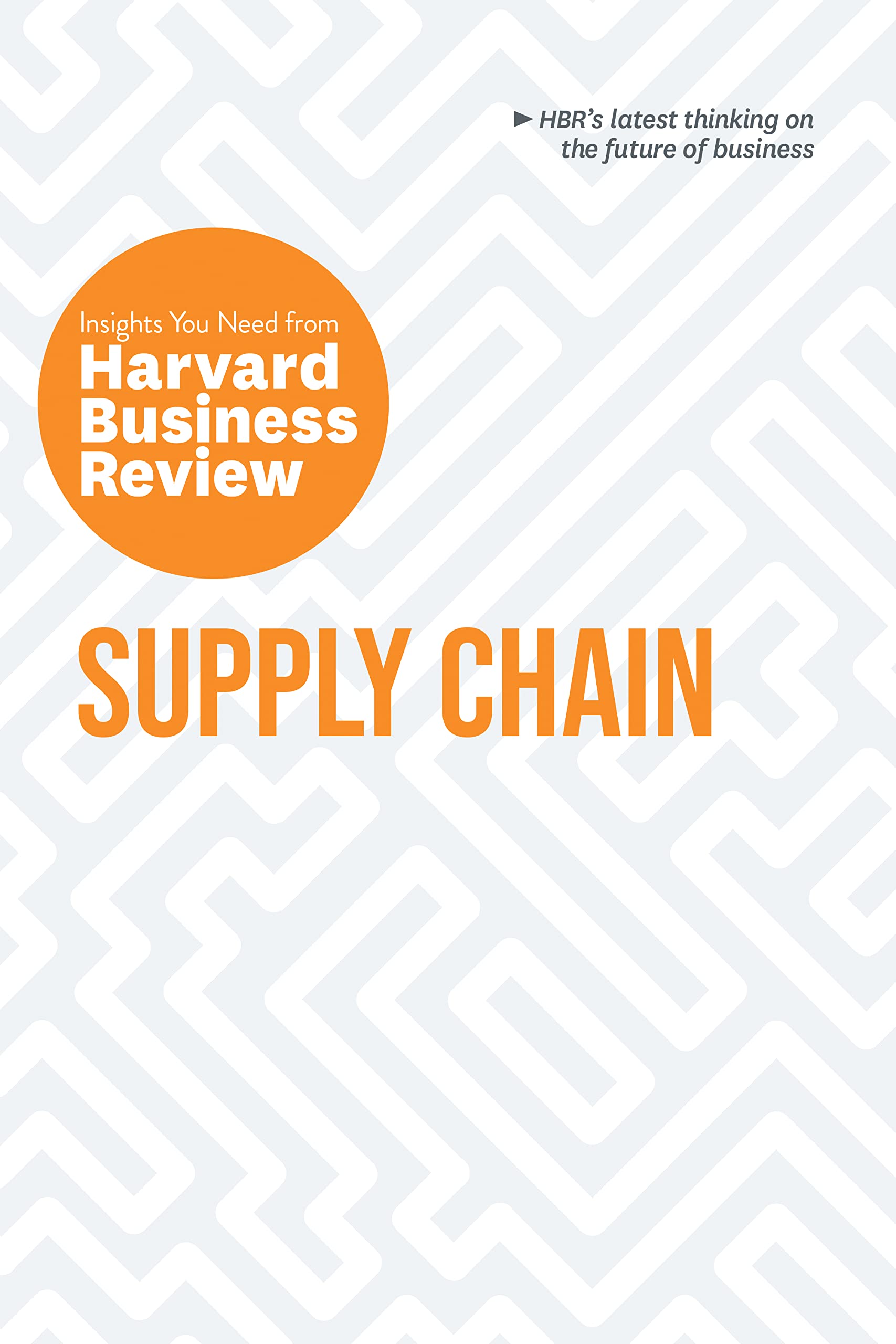 Supply Chain: the Insights You Need from Harvard Business Review by Willy C. ...