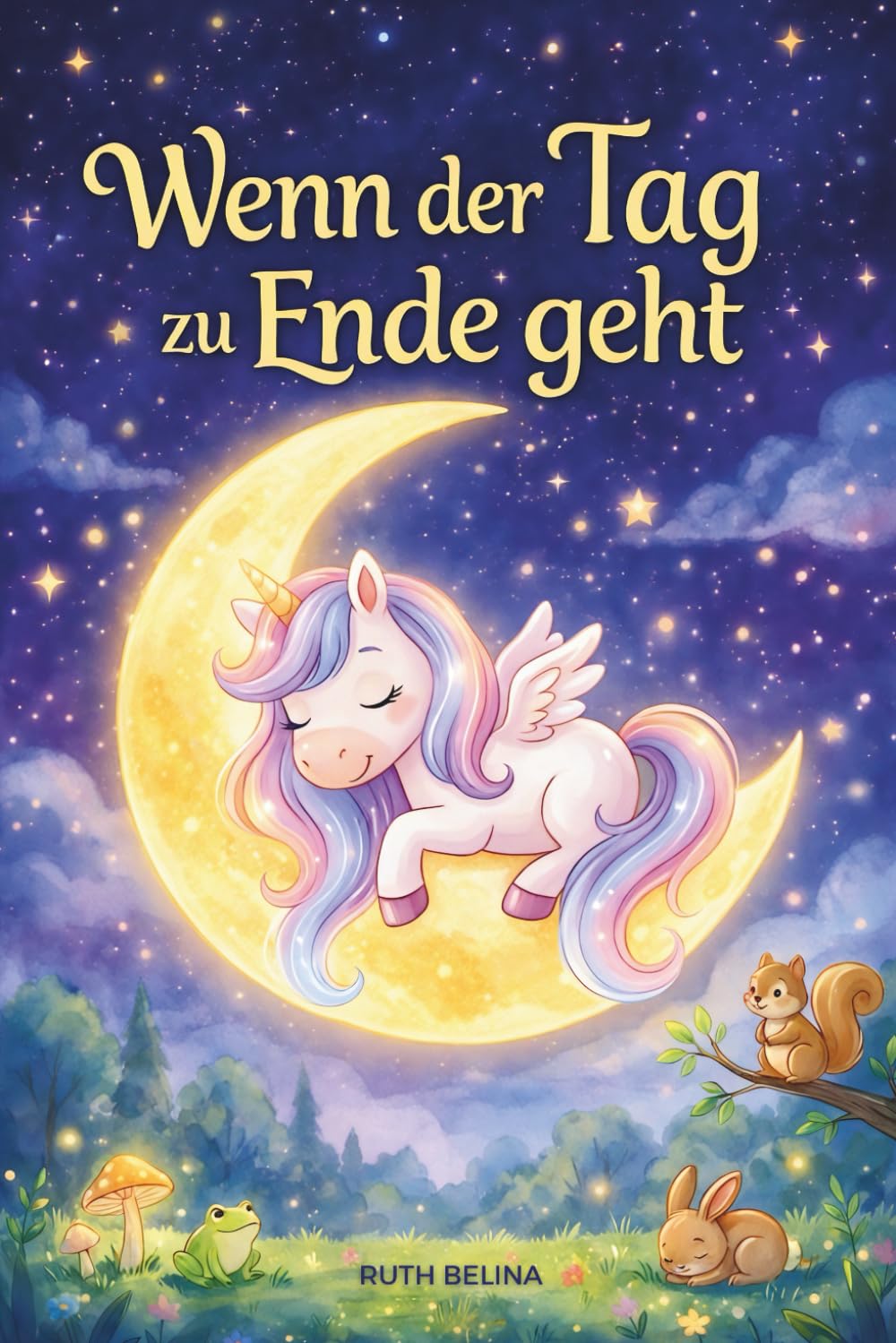 Wenn der Tag zu Ende geht: Gute-Nacht-Geschichten für ruhige Abende – 10 kurze Geschichten mit Einhorn Mayla zur Stärkung von Selbstwert, Mitgefühl und innerer Ruhe (3–7 Jahre)