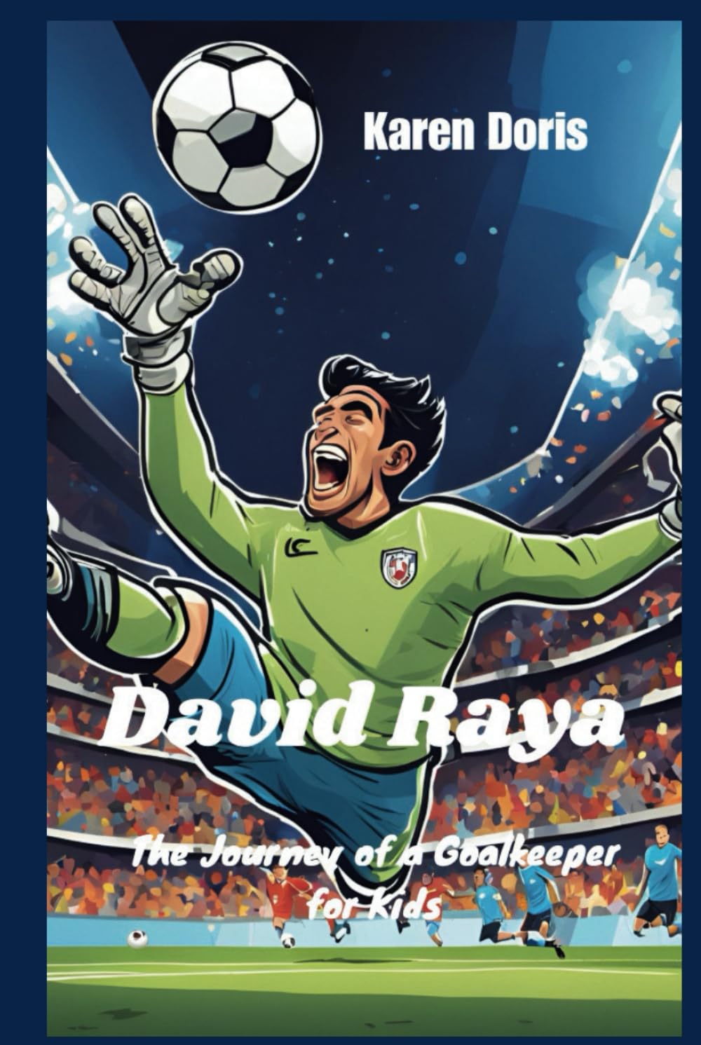 David Raya: The Journey of a Goalkeeper for Kids