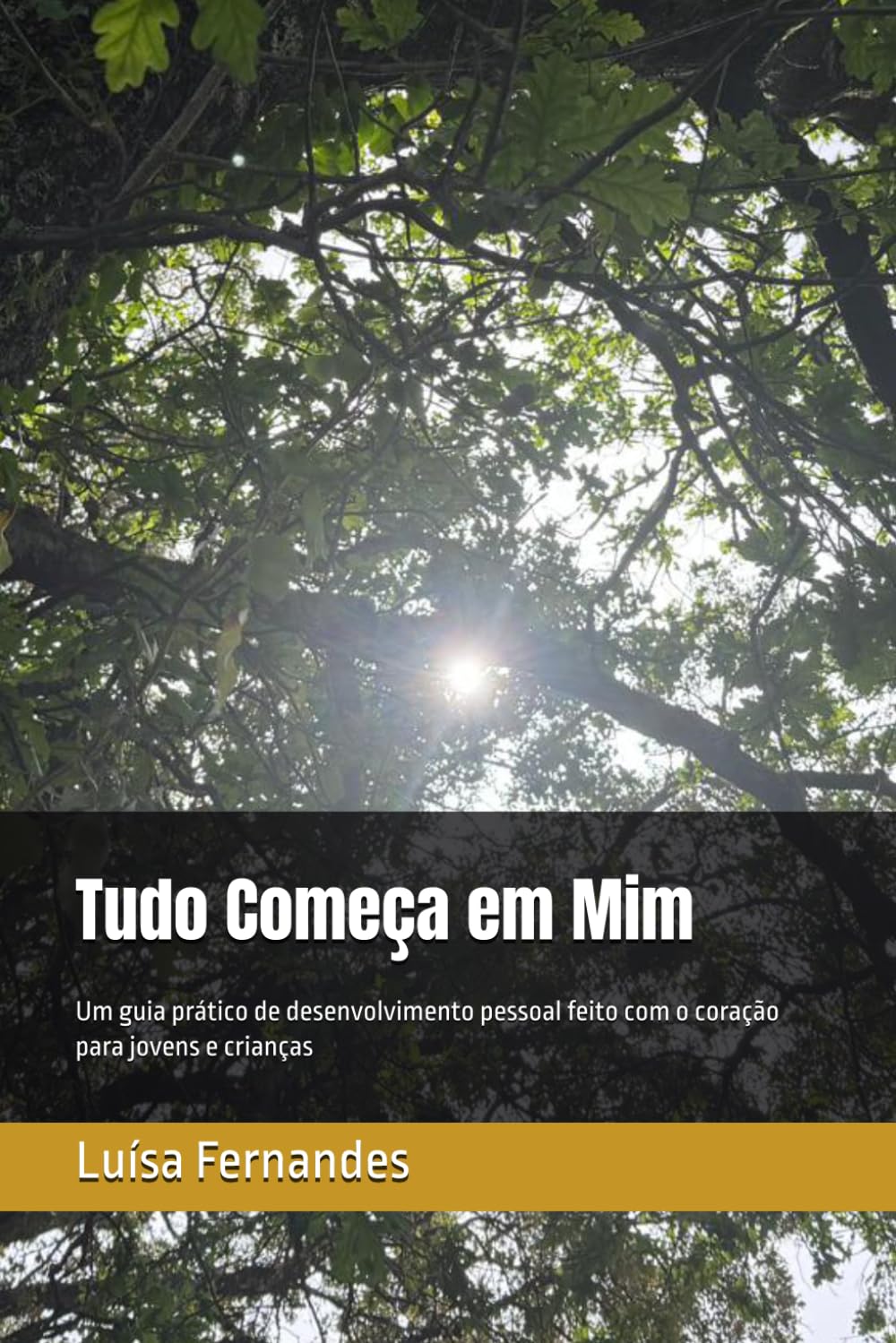 Tudo Começa em Mim: Um guia prático de desenvolvimento pessoal feito com o coração para jovens e crianças