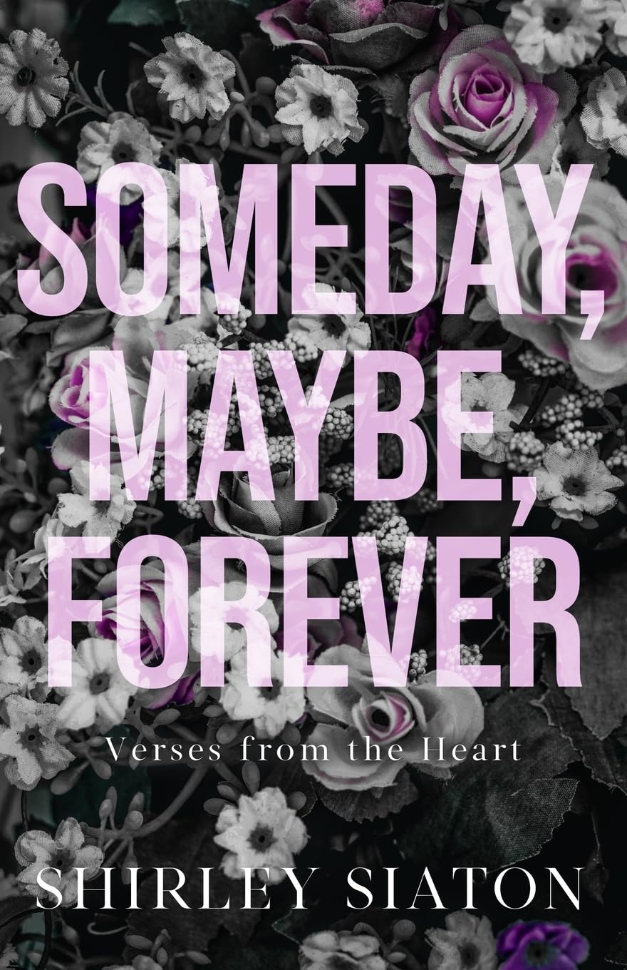 Someday, Maybe, Forever: Verses from the Heart (Special Edition Poetry Collections)
