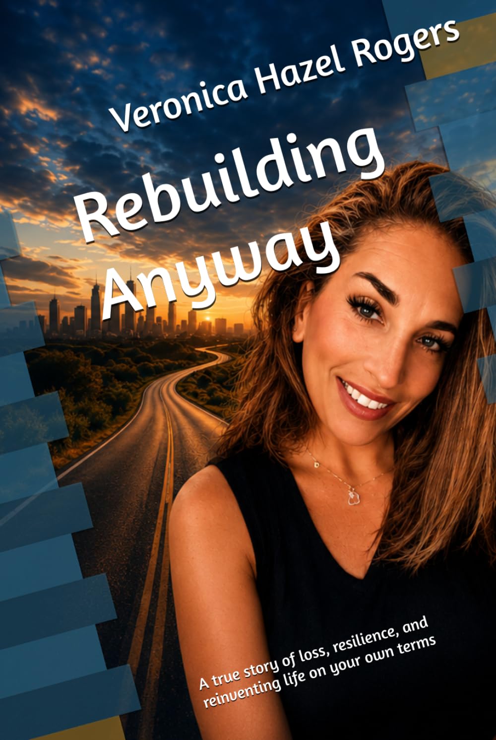 Rebuilding Anyway: A true story of loss, resilience, and reinventing life on your own terms