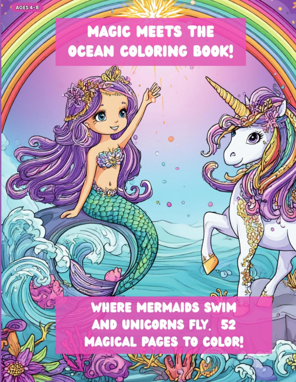 Magic Meets the Ocean Coloring Book!: Where Mermaids Swim and Unicorns Fly. 52 Magical Pages to Color!