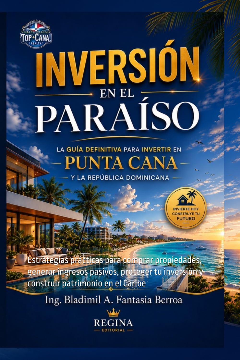 Inversión en el Paraíso: La Guía Definitiva para Invertir en Punta Cana y la República Dominicana: Estrategias prácticas para comprar propiedades, ... inversión y construir patrimonio en el Caribe