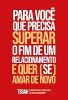 Para você que precisa superar o fim de um relacionamento e quer (se) amar de novo