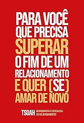 Para você que precisa superar o fim de um relacionamento e quer (se) amar de novo