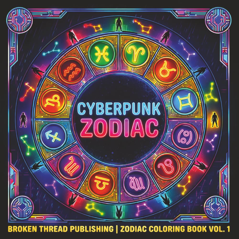 Cyberpunk Zodiac: Neon Futuristic Signs Adult Coloring Book | 12 Signs | The Good, The Shadow, and a Mandala For Each | Relax and Color the Chaos (Zodiac Coloring Books)