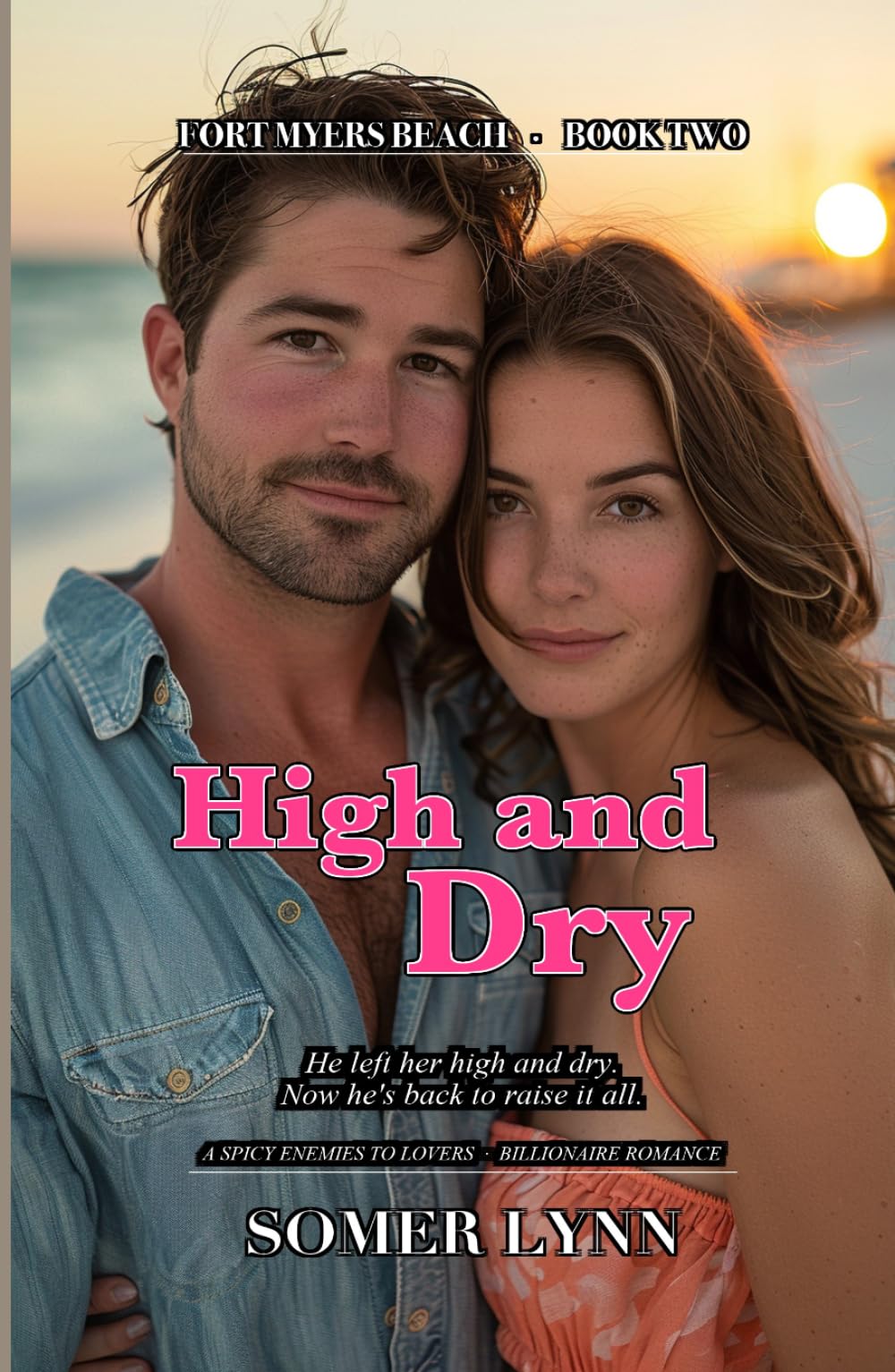 High and Dry: A Spicy Enemies-to-Lovers Billionaire Beach Romance (Fort Myers Beach Book 2)