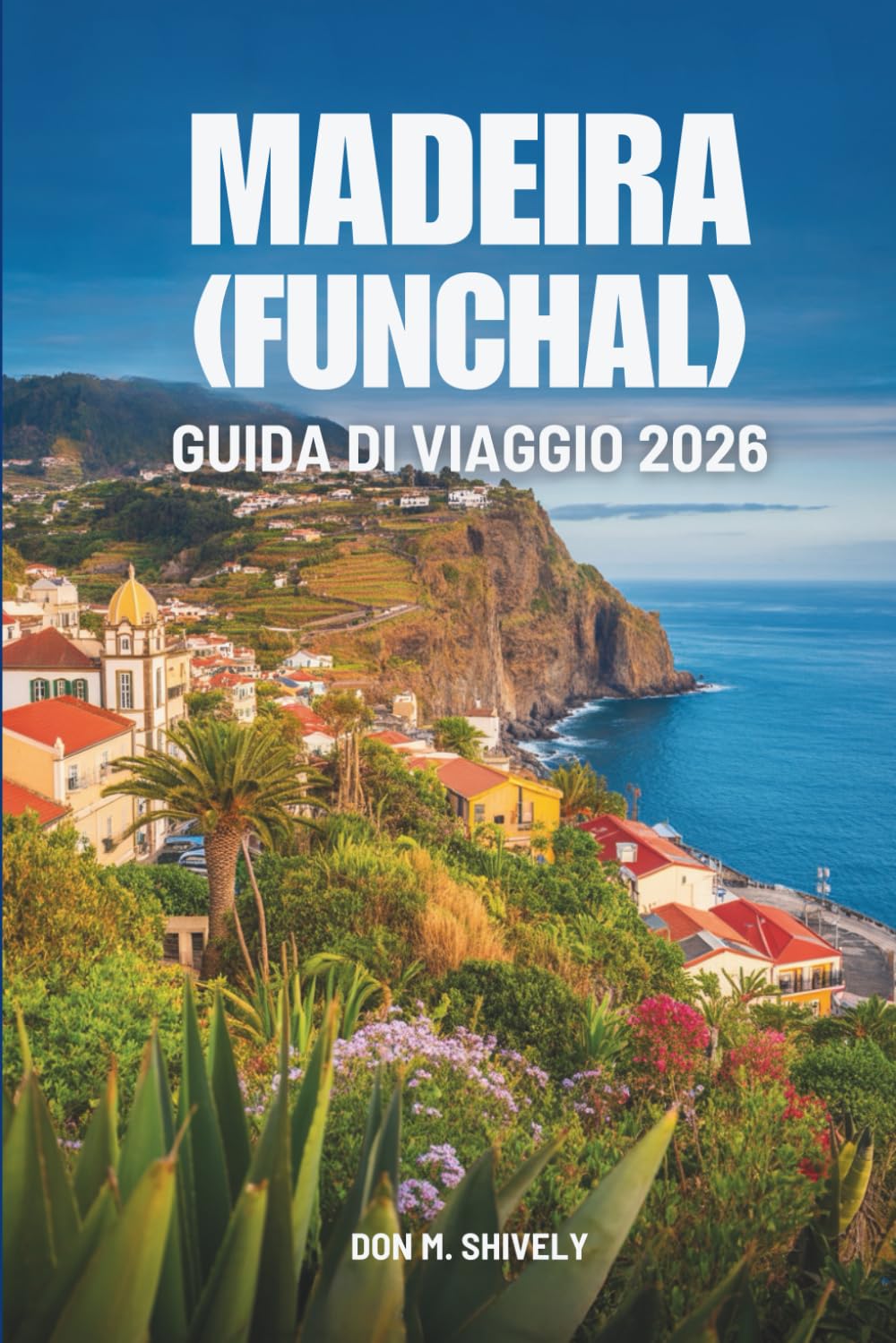 MADEIRA (FUNCHAL) GUIDA DI VIAGGIO 2026: Un dolce viaggio attraverso la vita isolana in Portogallo