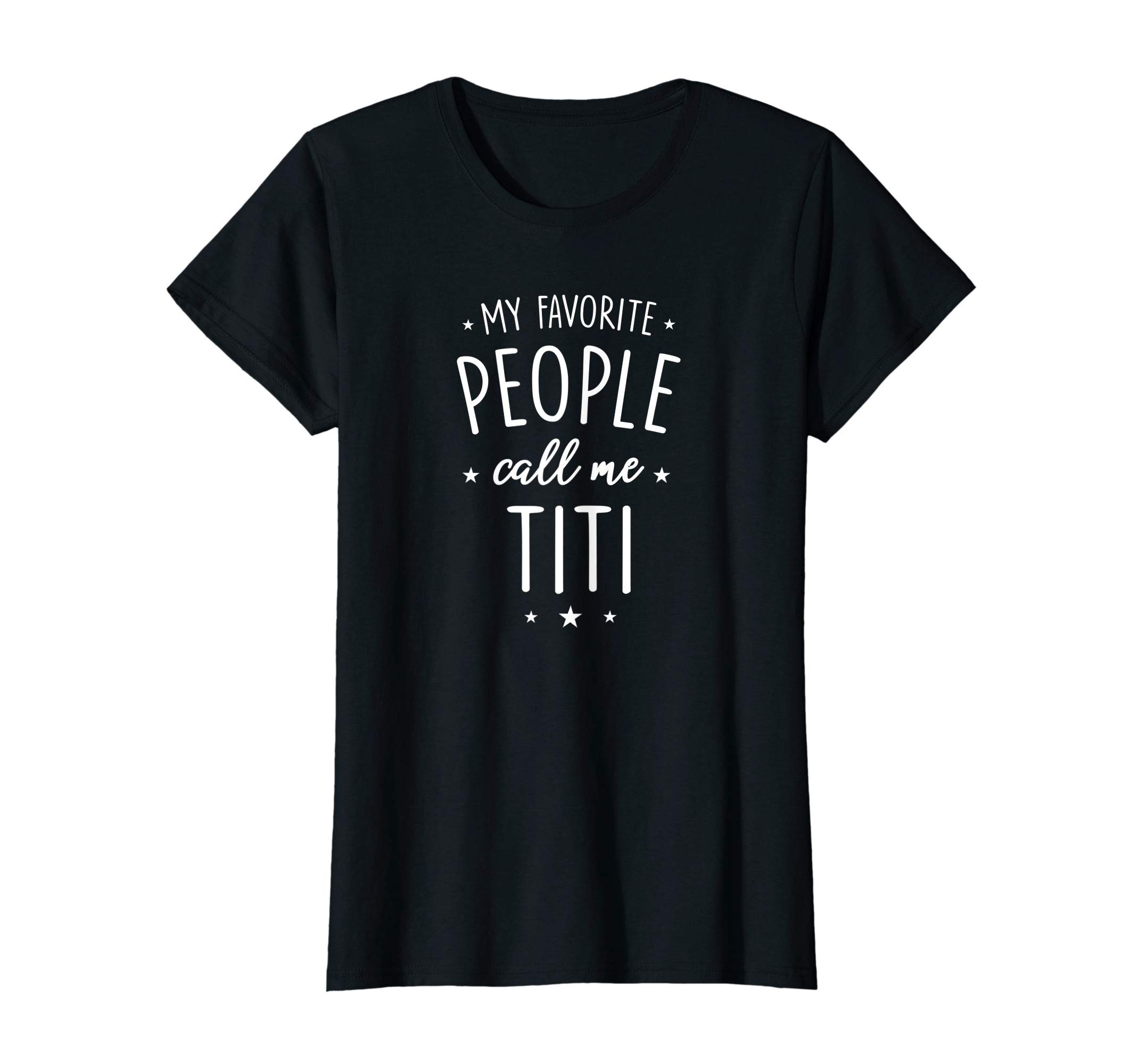Titi Shirt Gift: My Favorite People Call Me Titi T-Shirt