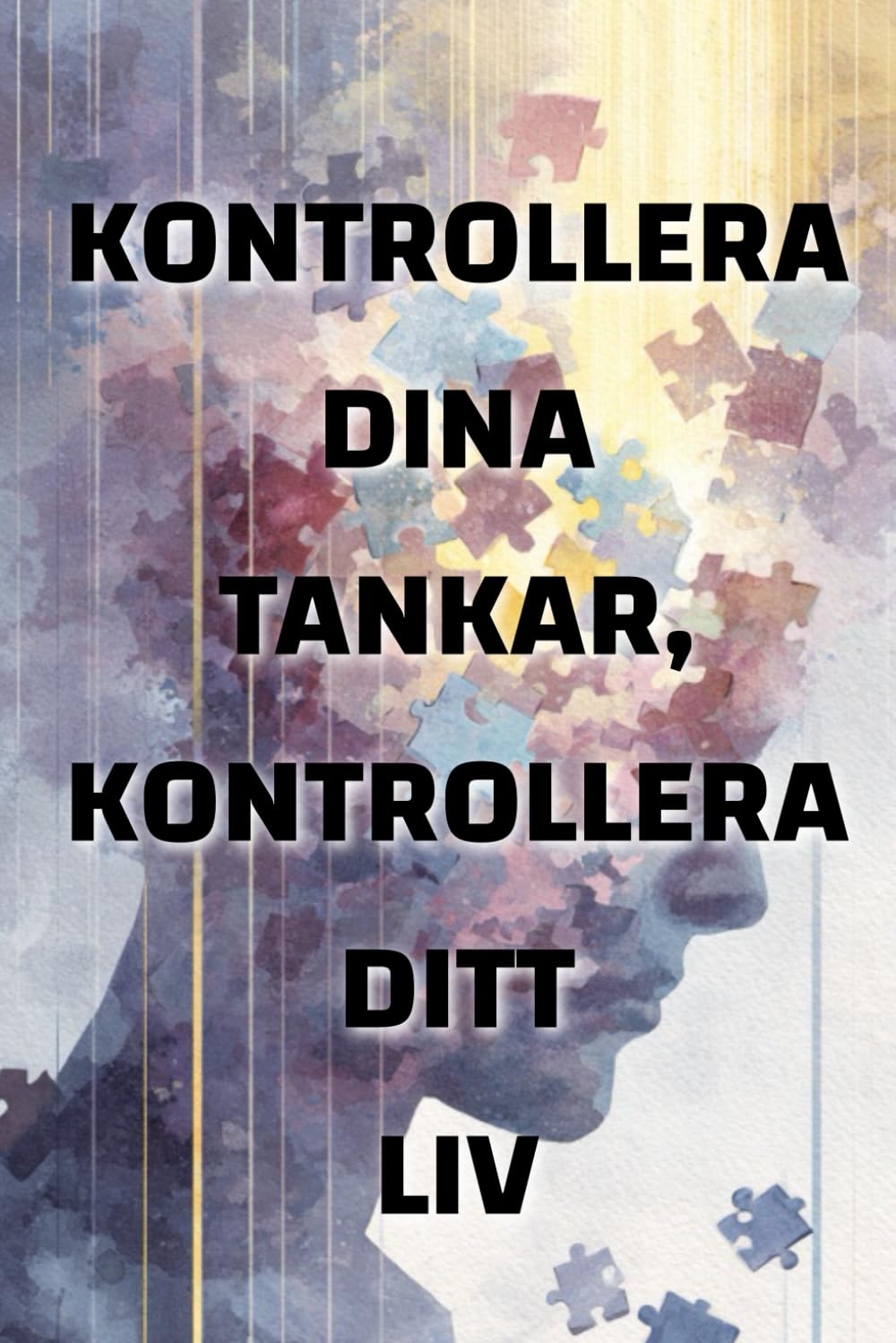 Kontrollera dina tankar, kontrollera ditt liv: Hur ditt tankesätt formar din verklighet