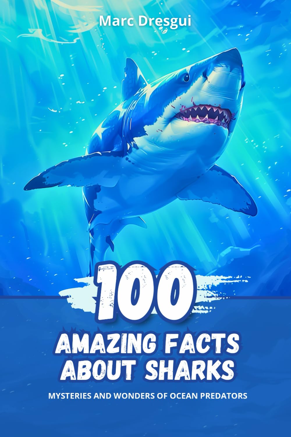 100 Amazing Facts about Sharks: Mysteries and Wonders of Ocean Predators
